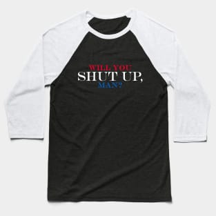 Will You Shut Up, Man? Baseball T-Shirt